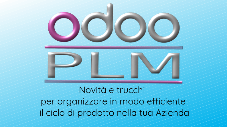 #odoodaysit - 3) Matteo Boscolo - OdooPLM: Novita' e trucchi per organizzare in modo efficiente il ciclo di prodotto nella tua azienda